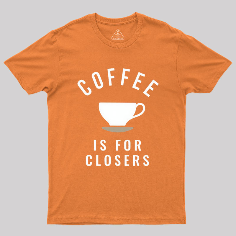 Coffee is for Closers Geek T-Shirt