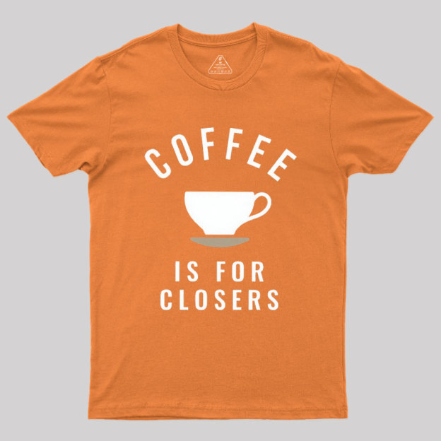 Coffee is for Closers Geek T-Shirt