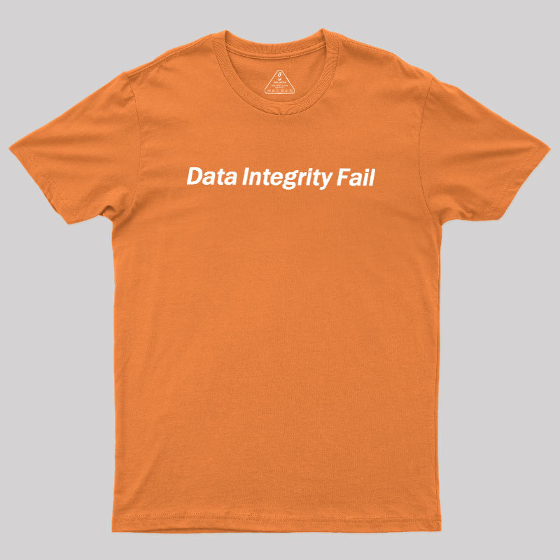 Data Integrity Fail Geek T-Shirt