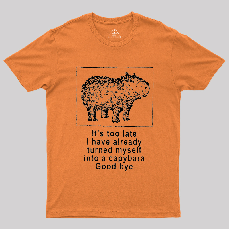 I have turned myself into a capybara Geek T-Shirt