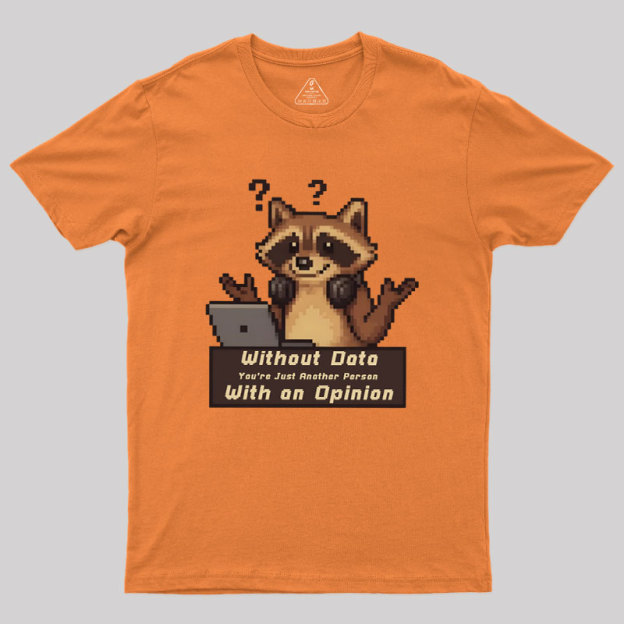Without Data You're Just Another Person Geek T-Shirt