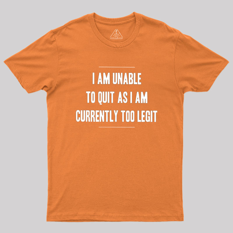 Too Legit To Quit Geek T-Shirt