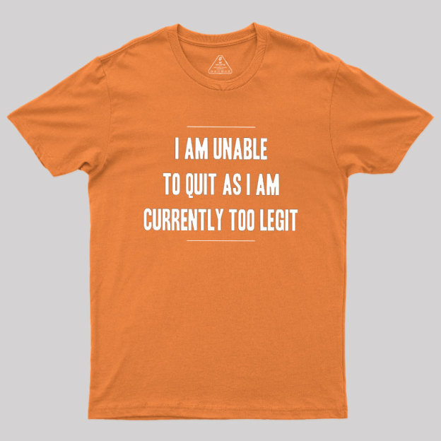 Too Legit To Quit Geek T-Shirt
