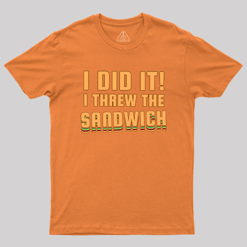 I Threw The Sandwich Geek T-Shirt
