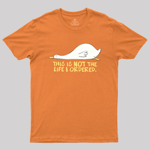 This is not the Life I Ordered Geek T-Shirt