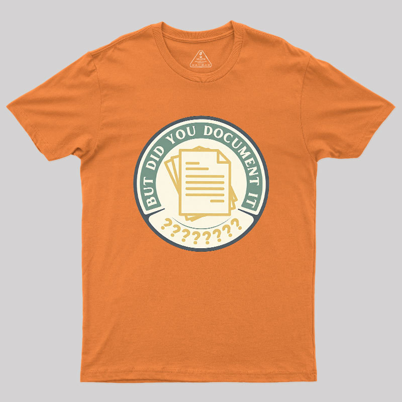 Geeksoutfit But Did You Document It Geek T-Shirt for Sale