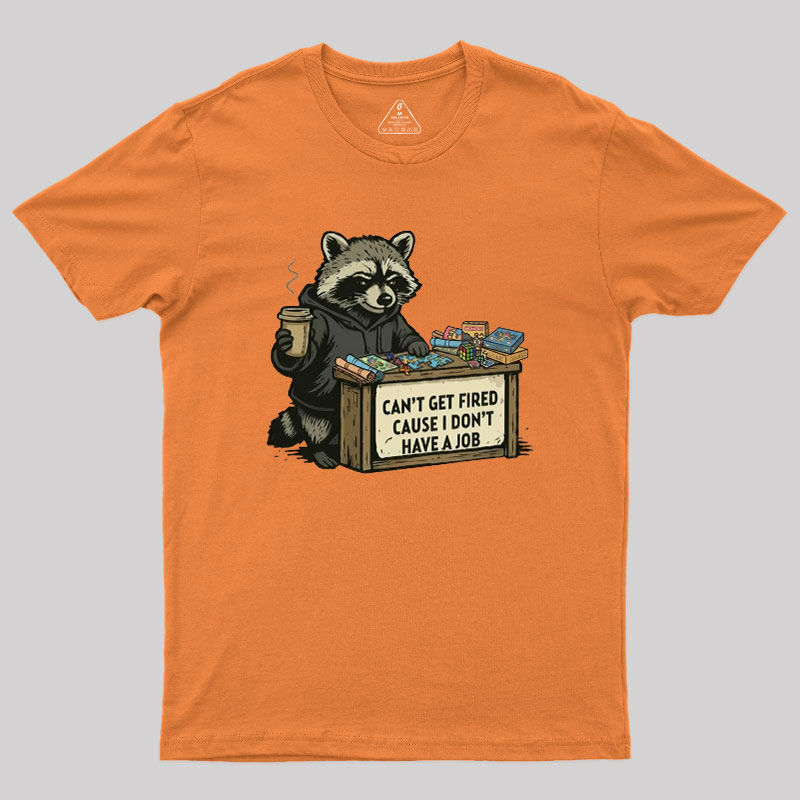 Can't Get Fired Geek T-Shirt