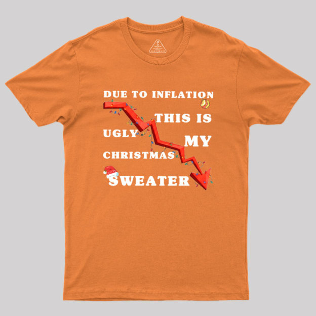 Due To Inflation Ugly Christmas Sweater Geek T-Shirt