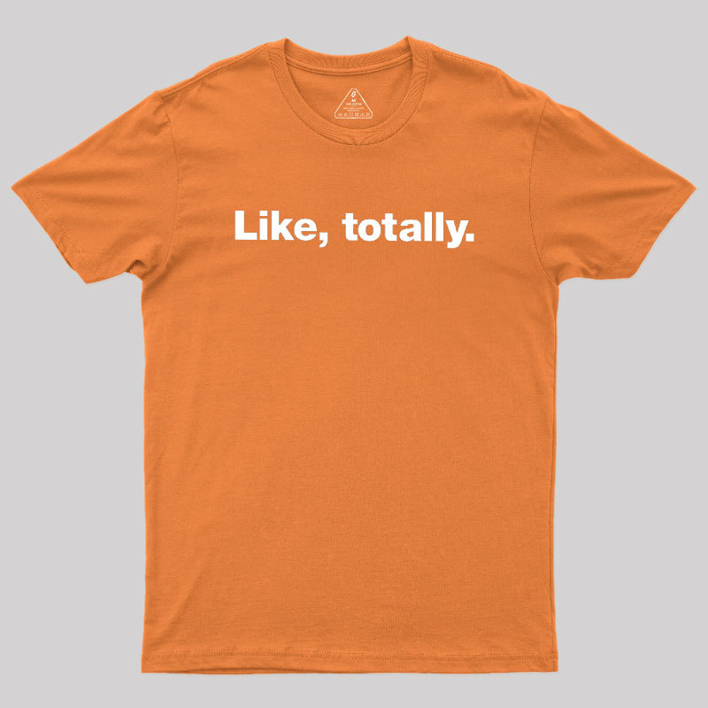 Like, totally Geek T-Shirt