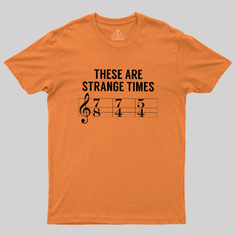 These Are Strange Times Music Joke Geek T-Shirt