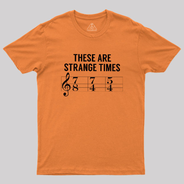 These Are Strange Times Music Joke Geek T-Shirt