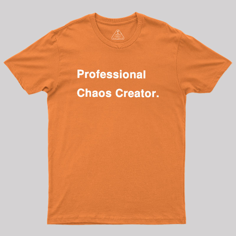 Professional Chaos Creater Geek T-Shirt