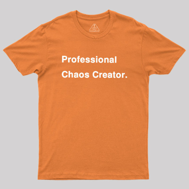 Professional Chaos Creater Geek T-Shirt