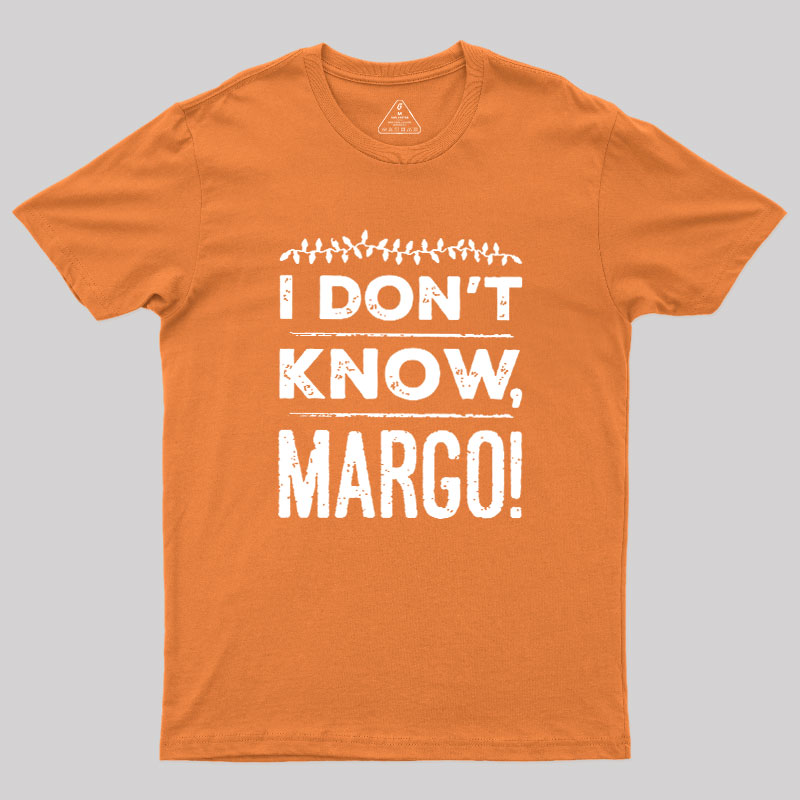 I Don't Know Margo Geek T-Shirt