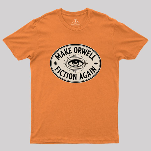 Make Orwell Fiction Again Geek T-Shirt