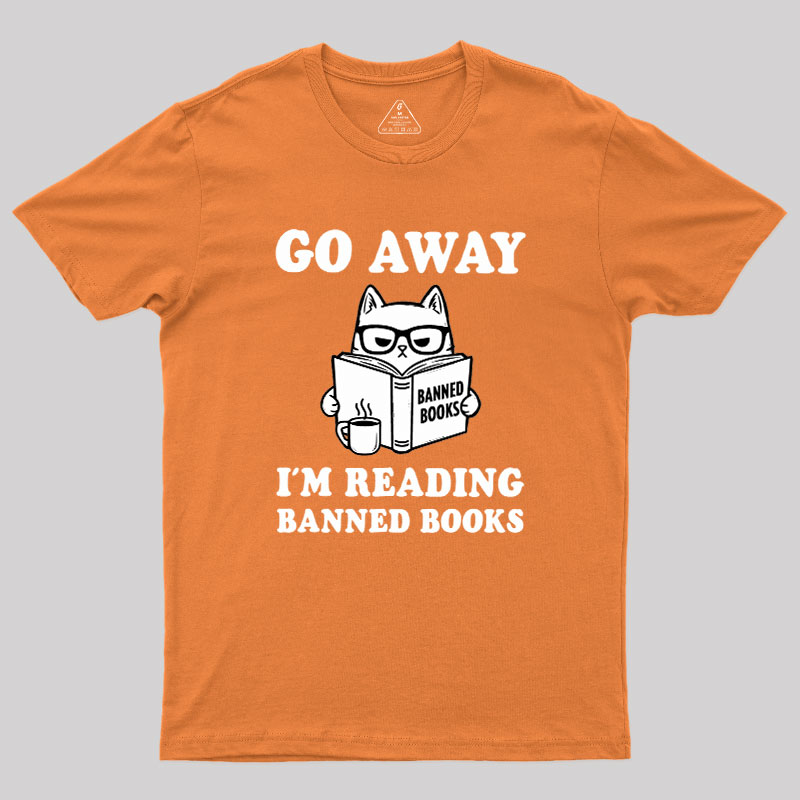Go Away Im Reading Banned Books Geek T-Shirt