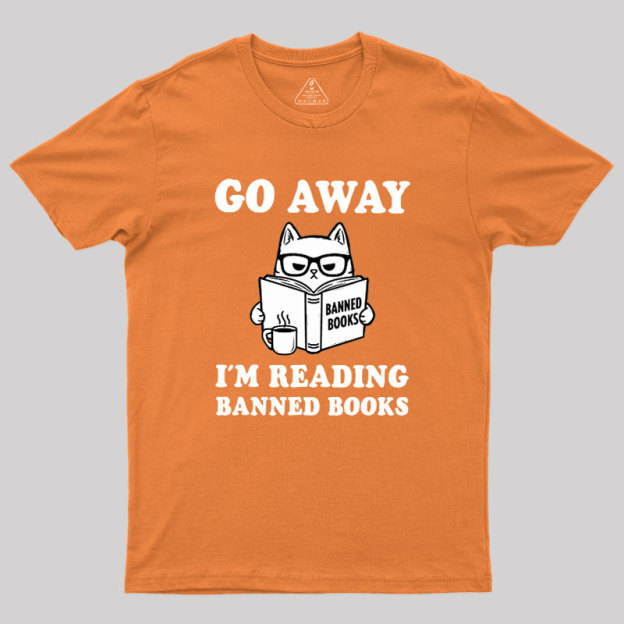 Go Away Im Reading Banned Books Geek T-Shirt