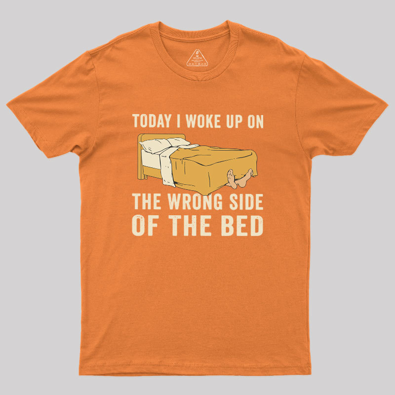 Wake Up On The Wrong Side Geek T-Shirt