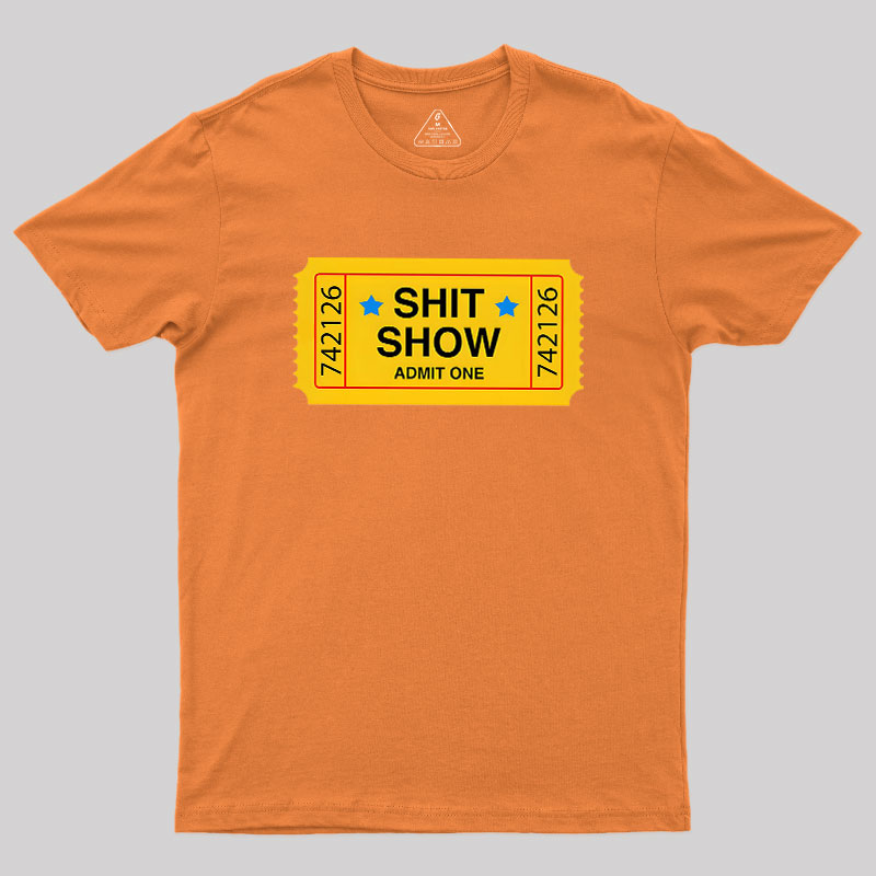 Shit Show Ticket Vinyl Geek T-Shirt