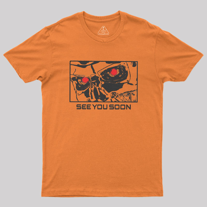 See You Soon Geek T-Shirt