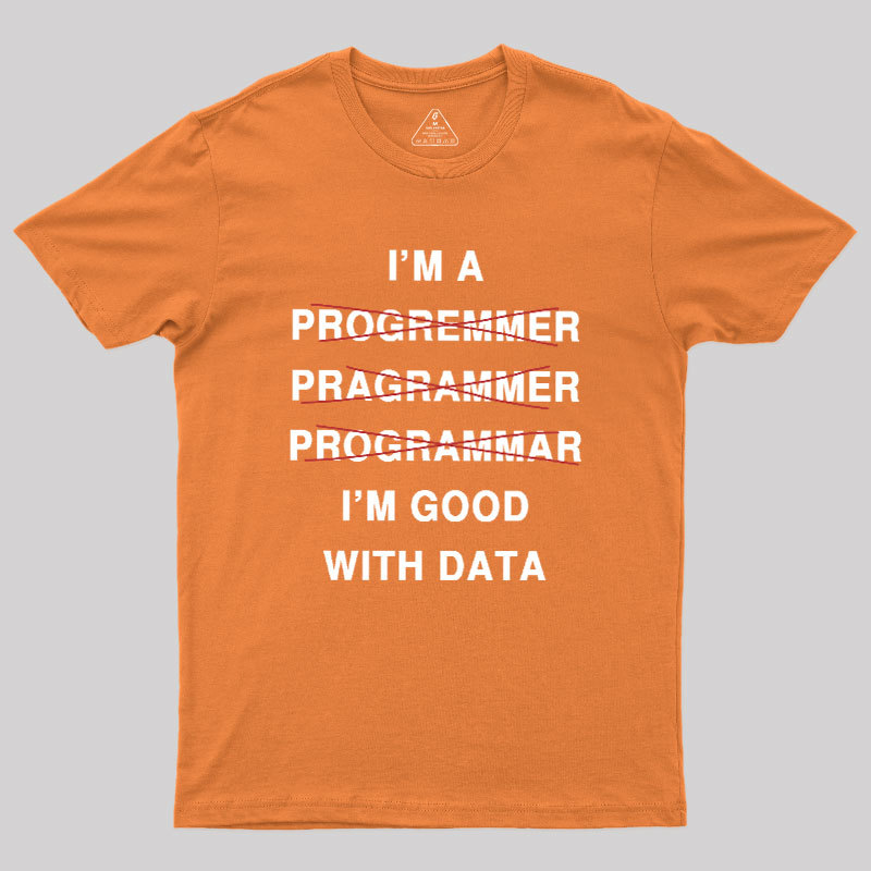 I'm Good With Data Geek T-Shirt