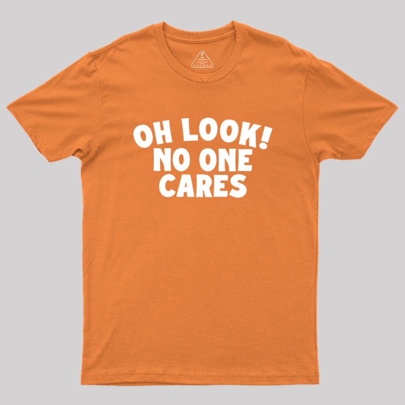 Look No One Cares Geek T-Shirt