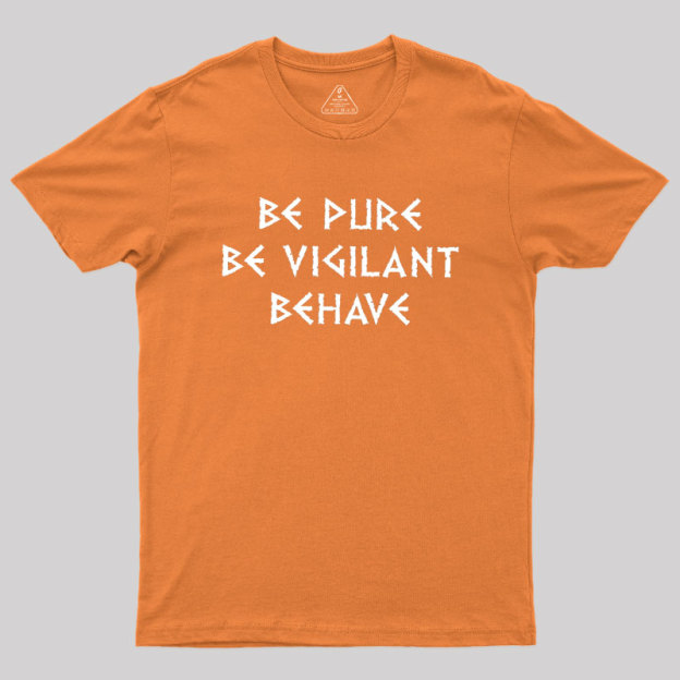 Be Pure Be Vigilant Behave Geek T-Shirt