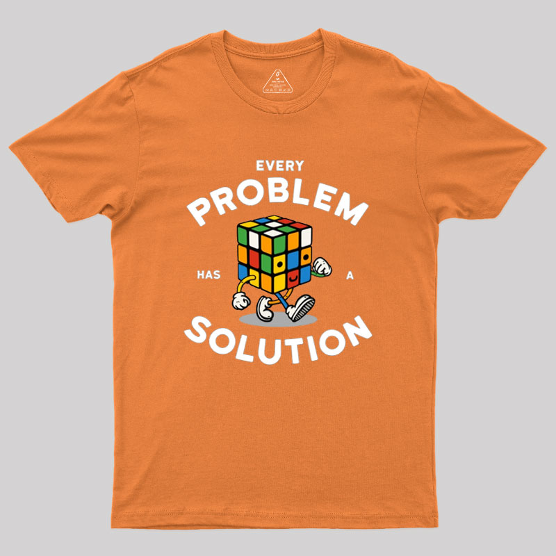 Every Problem Has A Solution Geek T-Shirt