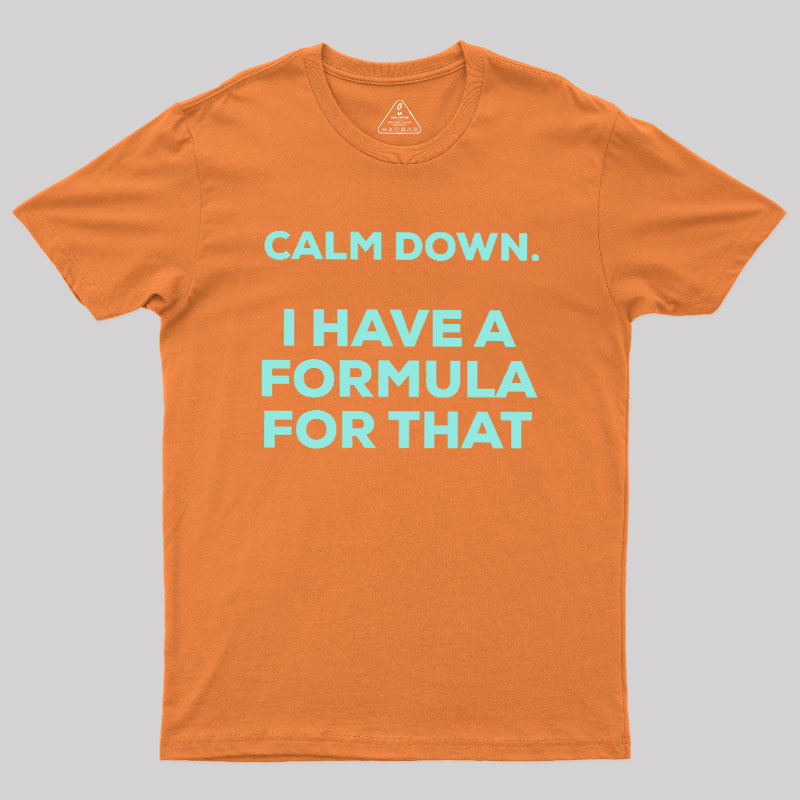Calm Down I Have A Formula For That Geek T-Shirt