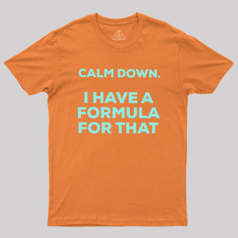 Calm Down I Have A Formula For That Geek T-Shirt