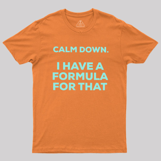 Calm Down I Have A Formula For That Geek T-Shirt