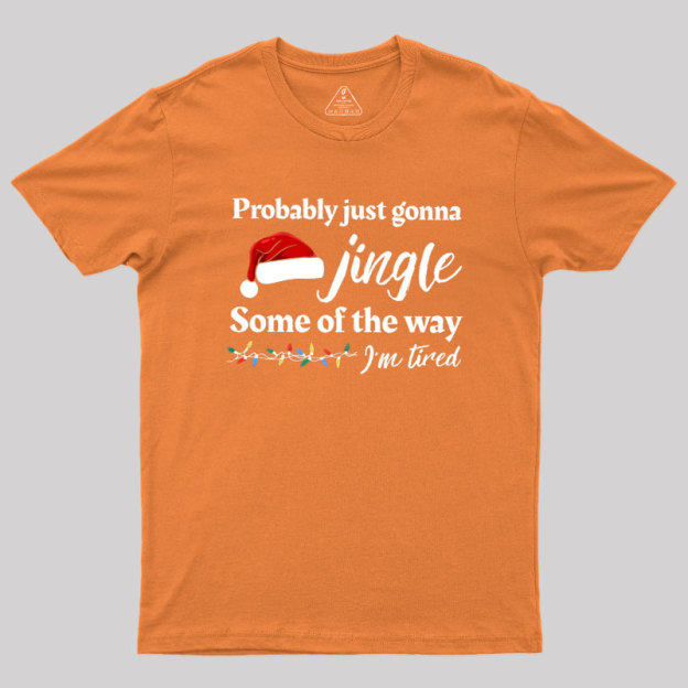 Probably Just Gonna Jingle Some Of The Way Geek T-Shirt