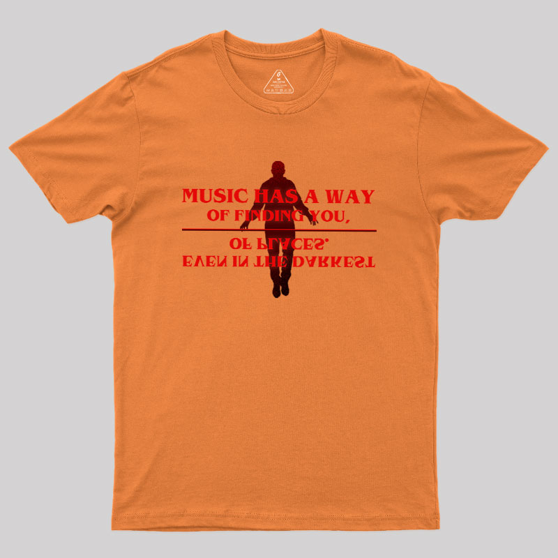 Music Has A Way Of Finding You Geek T-Shirt