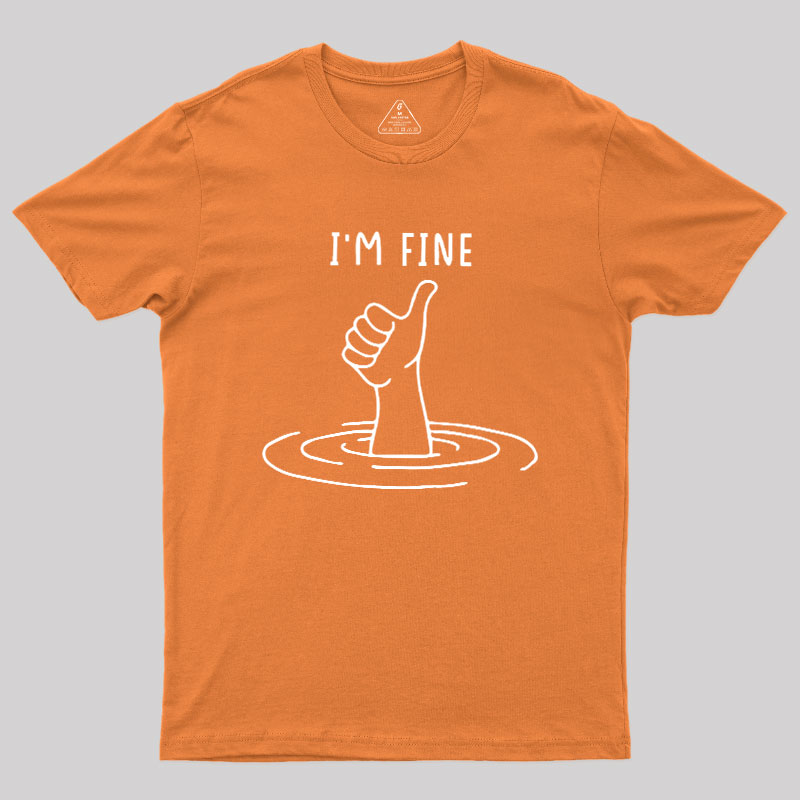 I'm Fine Like Hand Thumbs Up On Water Surface Geek T-Shirt