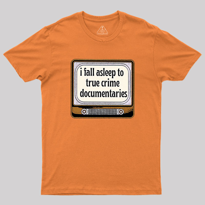 I Fall Asleep To True Crime Documentaries Geek T-Shirt