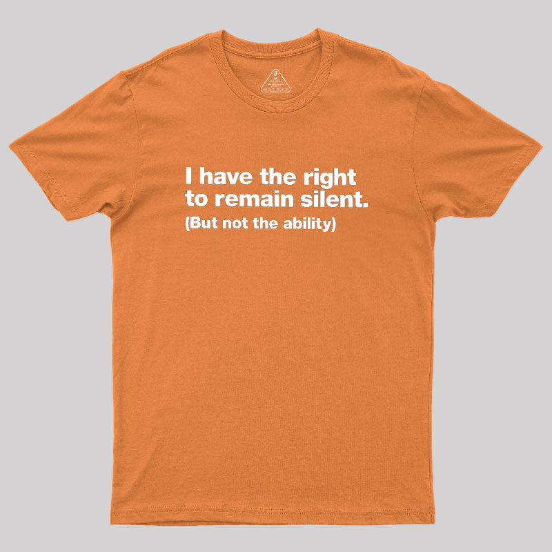 I Have The Right To Remain Silent Geek T-Shirt
