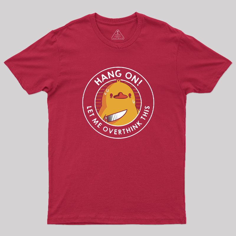 Hang on. Let Me Overthink This T-Shirt