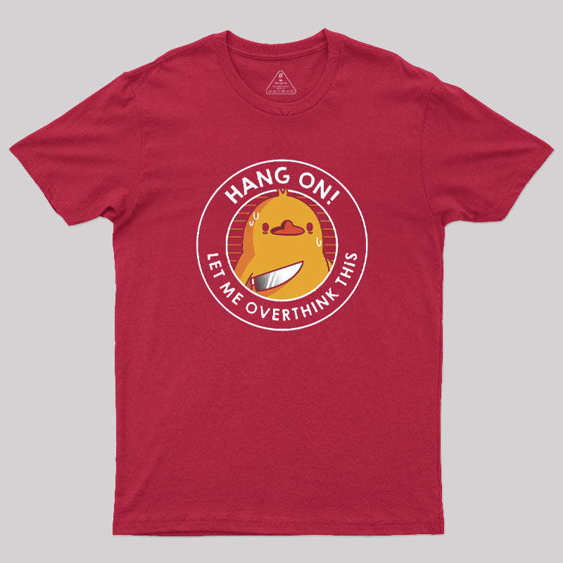 Hang on. Let Me Overthink This T-Shirt