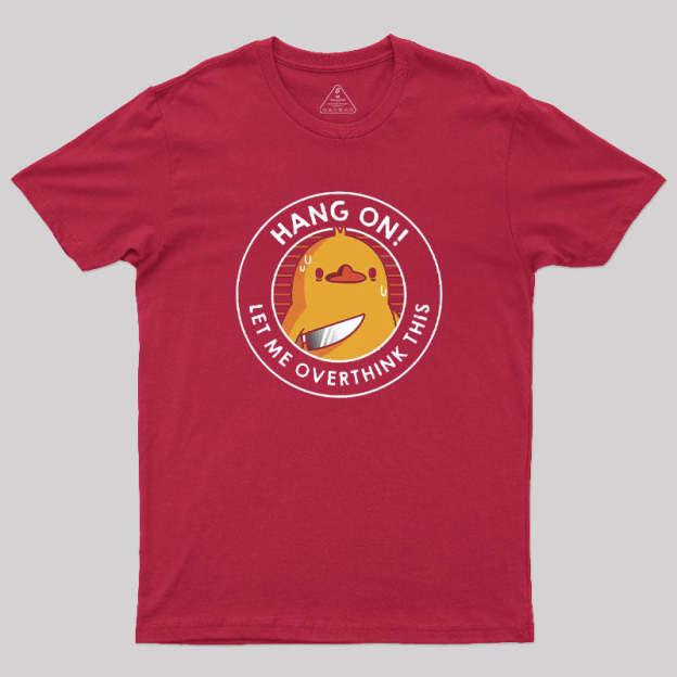 Hang on. Let Me Overthink This T-Shirt