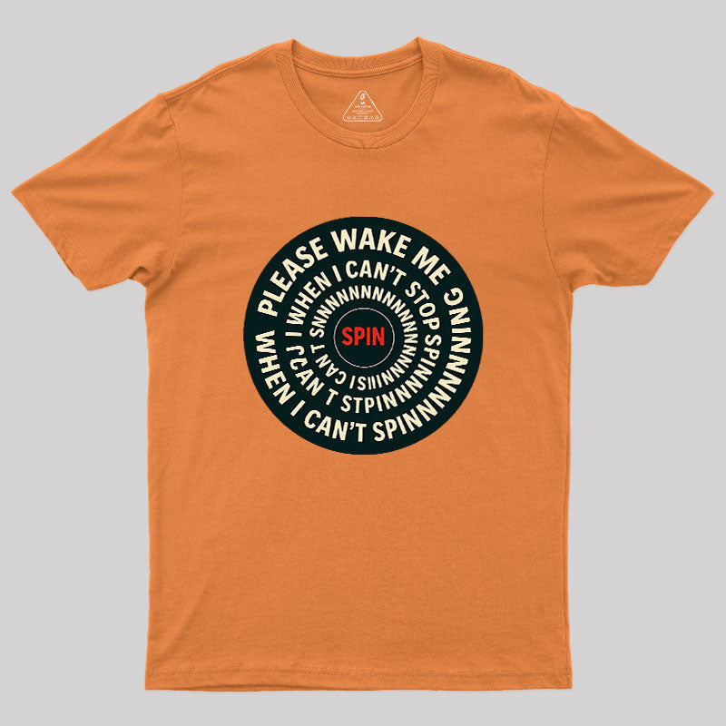 Please Wake Me When I Can??t Stop Spinning Geek T-Shirt