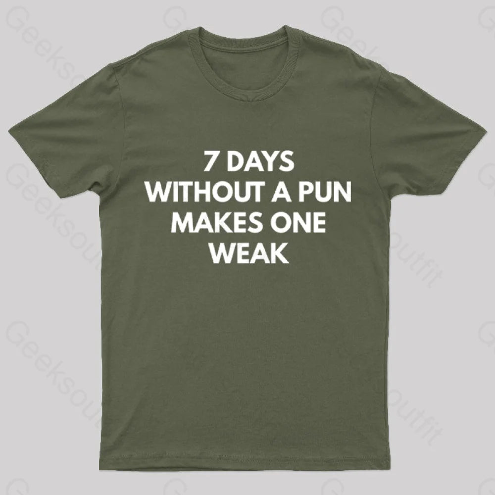 7 Days Without A Pun Makes One Weak Nerd T-Shirt Army Green / S