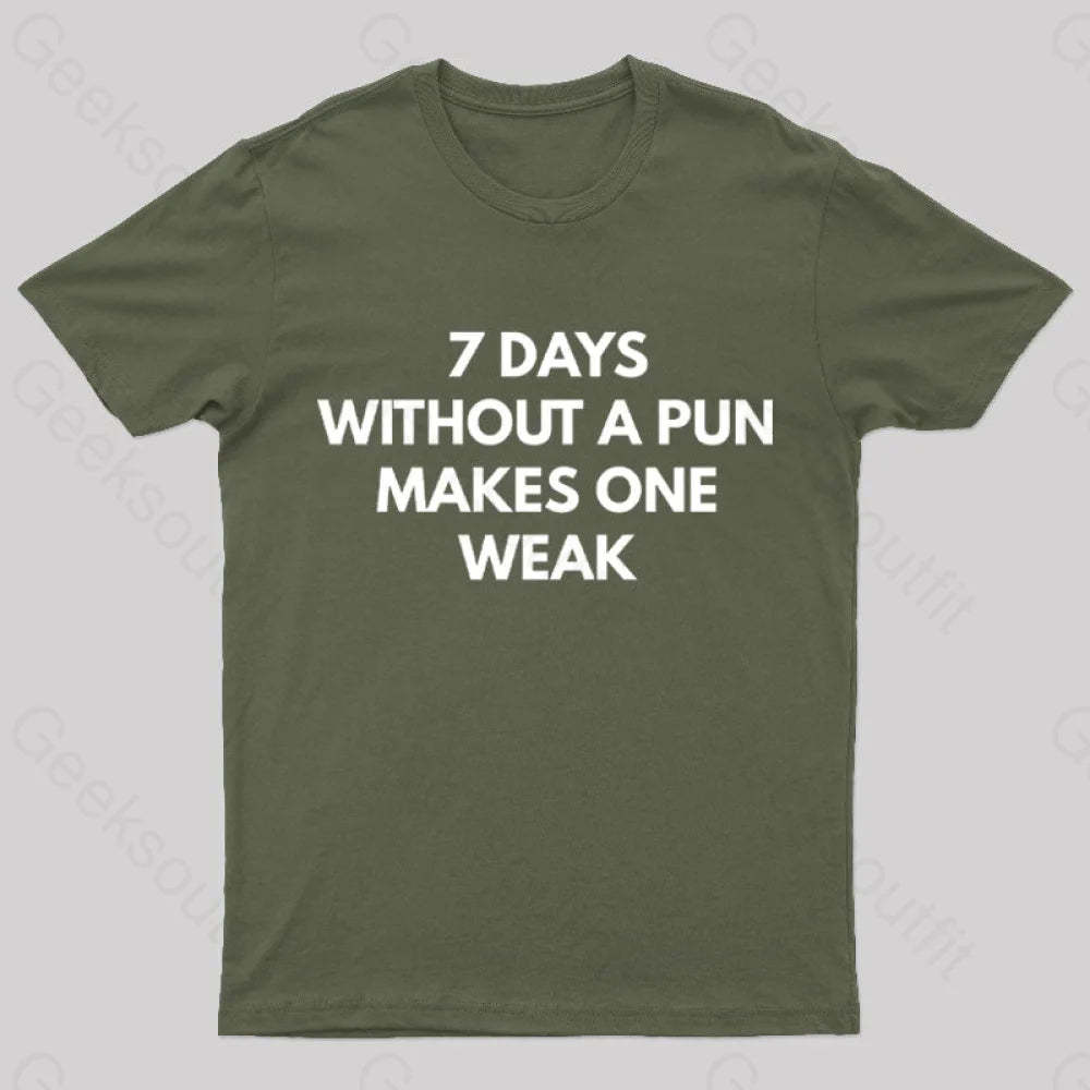 7 Days Without A Pun Makes One Weak Nerd T-Shirt Army Green / S