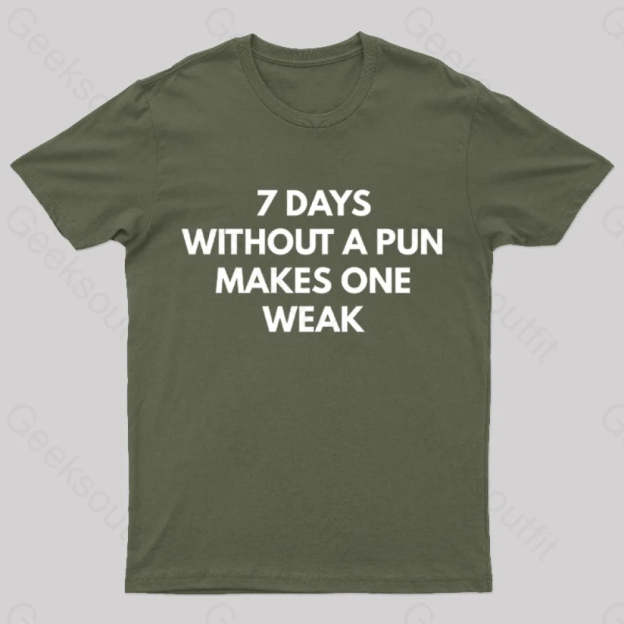7 Days Without A Pun Makes One Weak Nerd T-Shirt Army Green / S