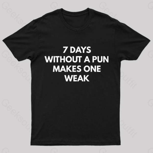 7 Days Without A Pun Makes One Weak Nerd T-Shirt Black / S