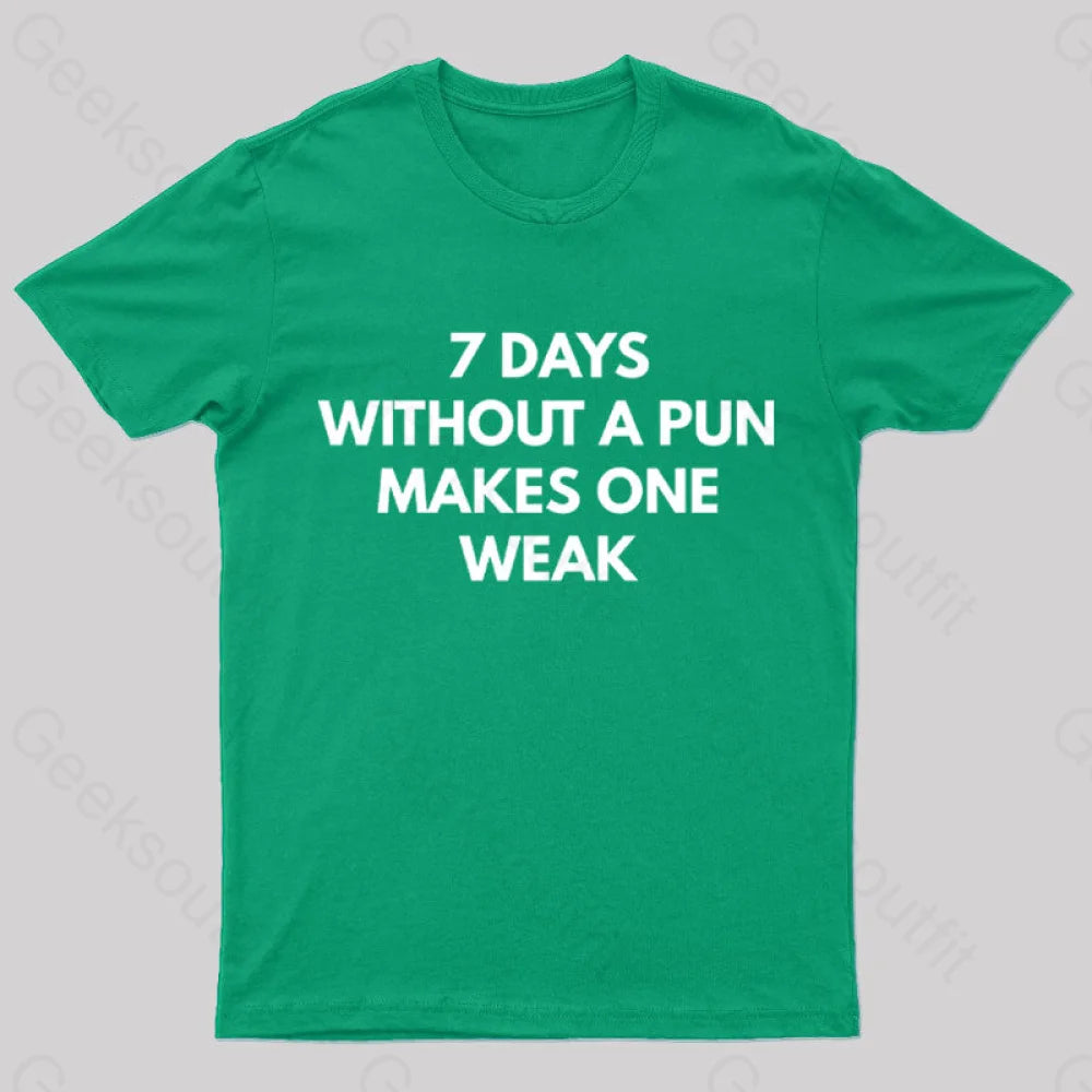 7 Days Without A Pun Makes One Weak Nerd T-Shirt Green / S