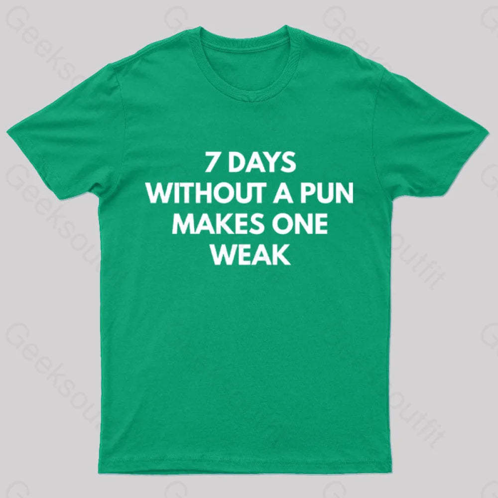 7 Days Without A Pun Makes One Weak Nerd T-Shirt Green / S