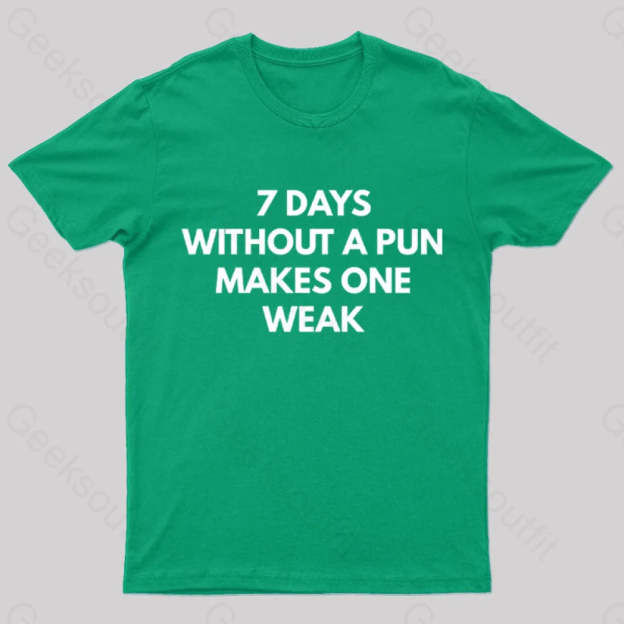7 Days Without A Pun Makes One Weak Nerd T-Shirt Green / S