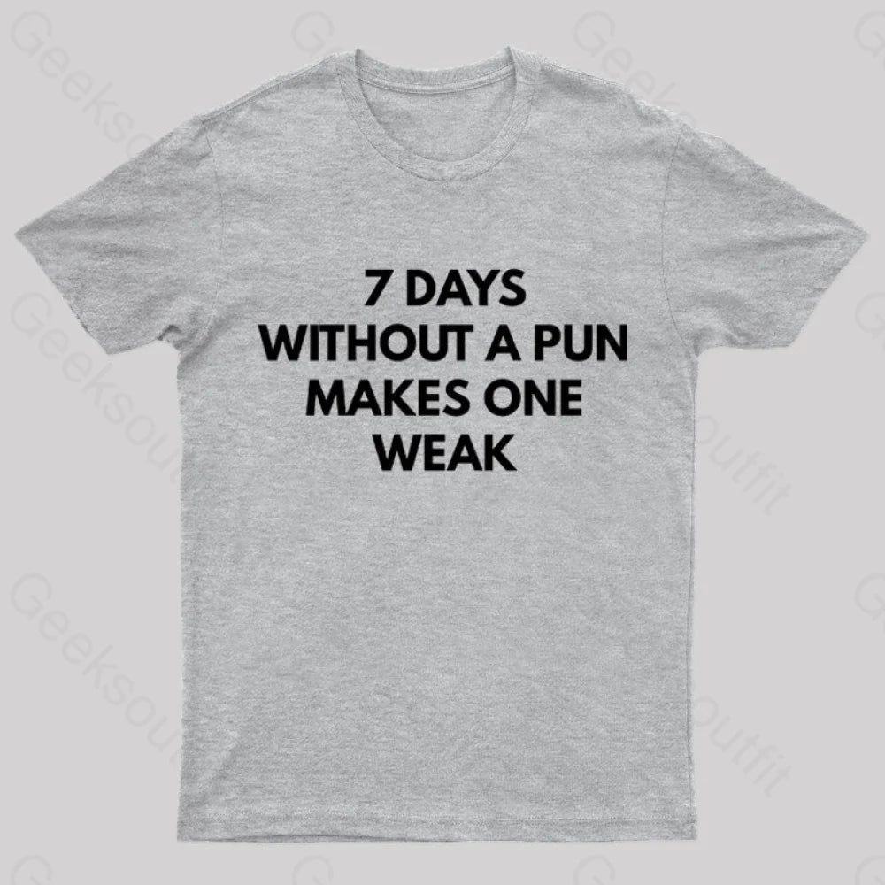 7 Days Without A Pun Makes One Weak Nerd T-Shirt Grey / S