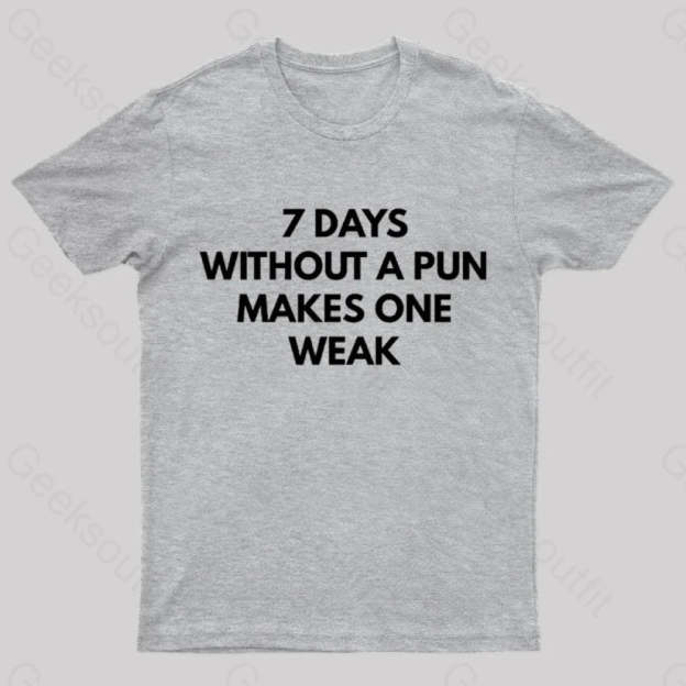 7 Days Without A Pun Makes One Weak Nerd T-Shirt Grey / S