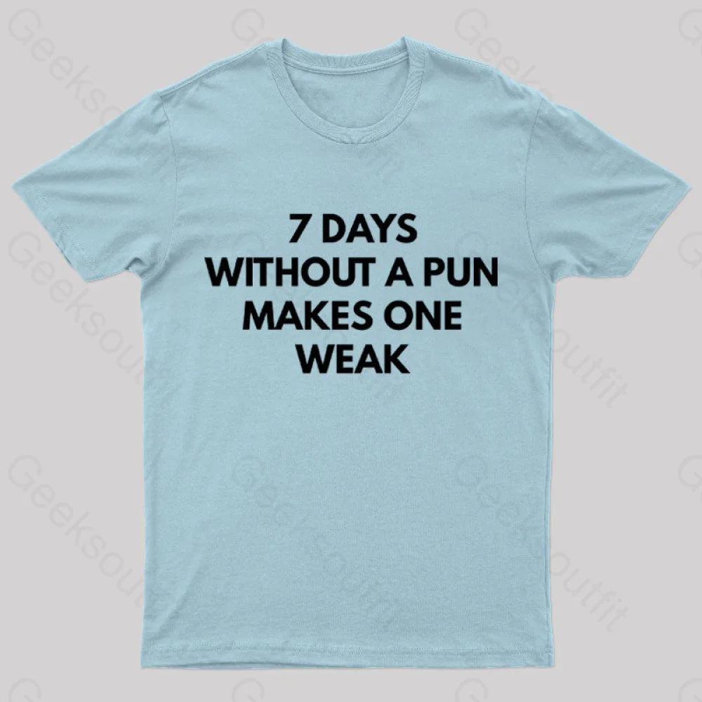 7 Days Without A Pun Makes One Weak Nerd T-Shirt Light Blue / S
